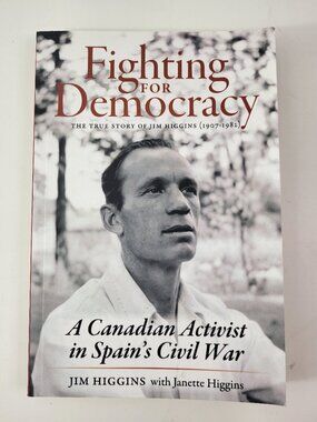 Fighting for Democracy: A Canadian Activist in Spain’s Civil War Signed Paperbac